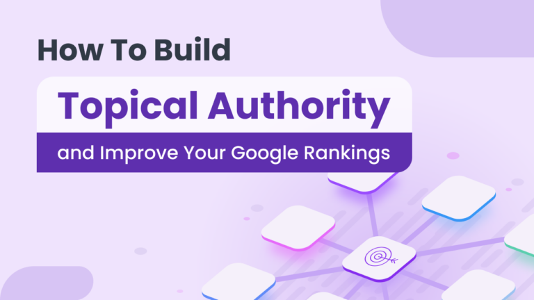 Topical Authority: Why It Matters for SEO and How to Build It