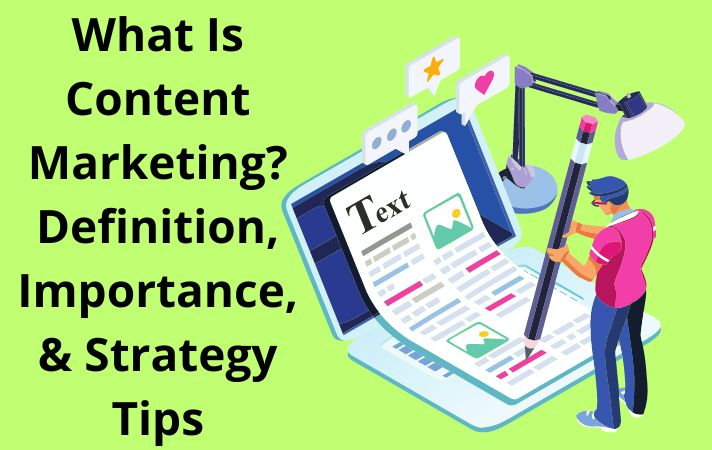 What Is Content Marketing Definition, Importance, & Strategy Tips